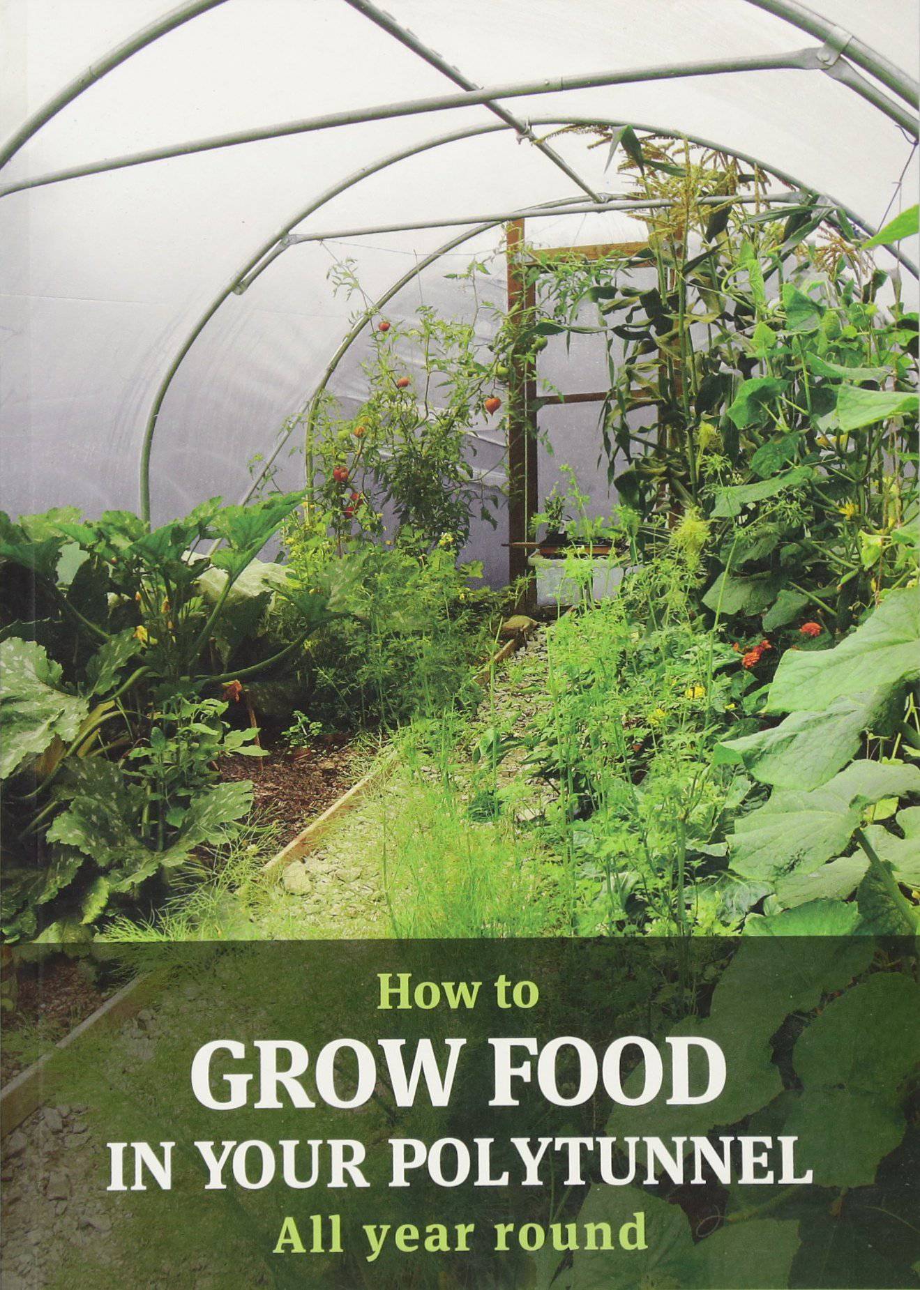 How to grow food in your polytunnel all year round by Mark Gatter & Andy McKee